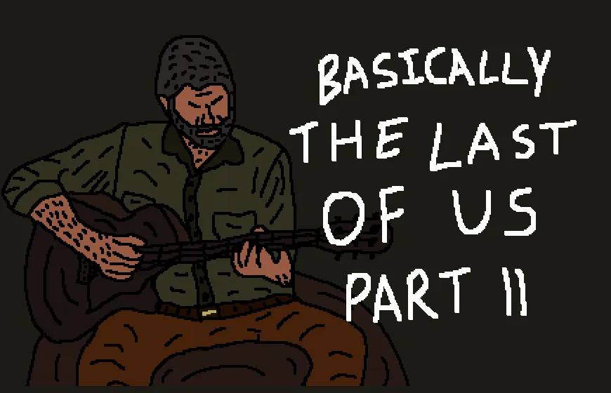 Promotional art for Basically The Last of Us Part II (The Last of Us Part II Parody)
